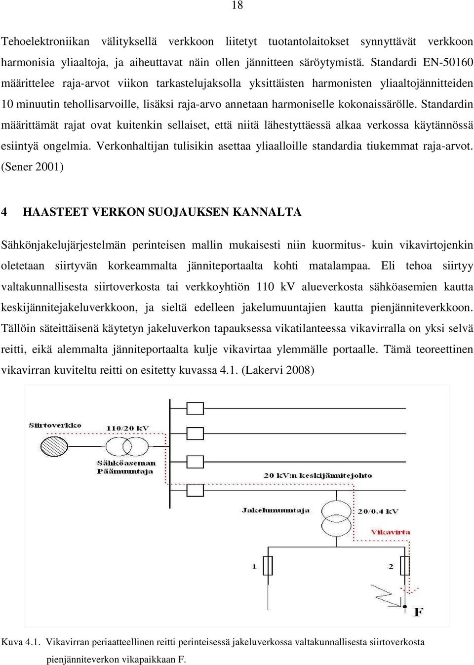 Standardin määrittämät rajat ovat kuitenkin sellaiset, että niitä lähestyttäessä alkaa verkossa käytännössä esiintyä ongelmia.