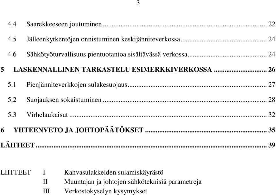 1 Pienjänniteverkkojen sulakesuojaus... 27 5.2 Suojauksen sokaistuminen... 28 5.3 Virhelaukaisut.