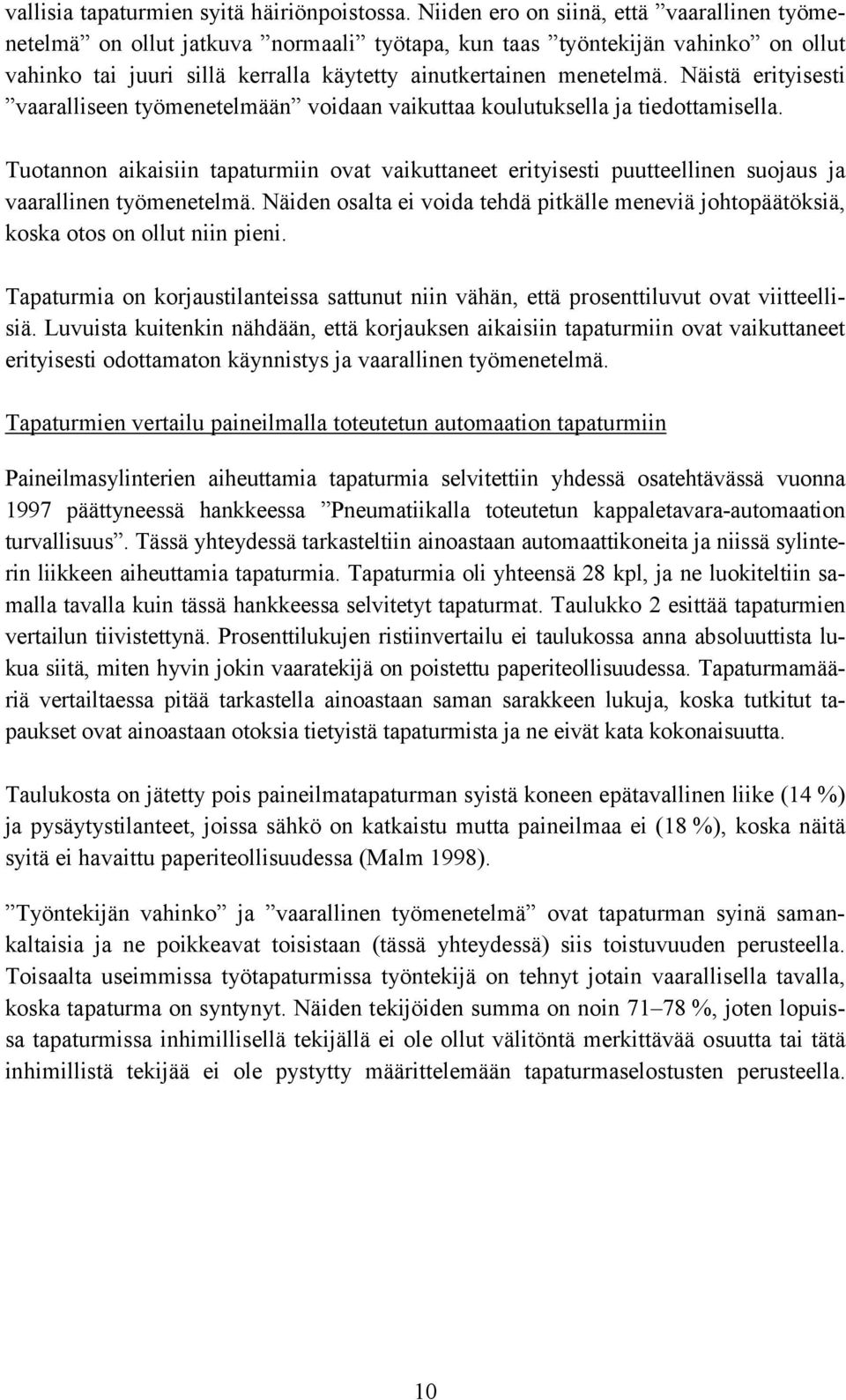Näistä erityisesti vaaralliseen työmenetelmään voidaan vaikuttaa koulutuksella ja tiedottamisella.
