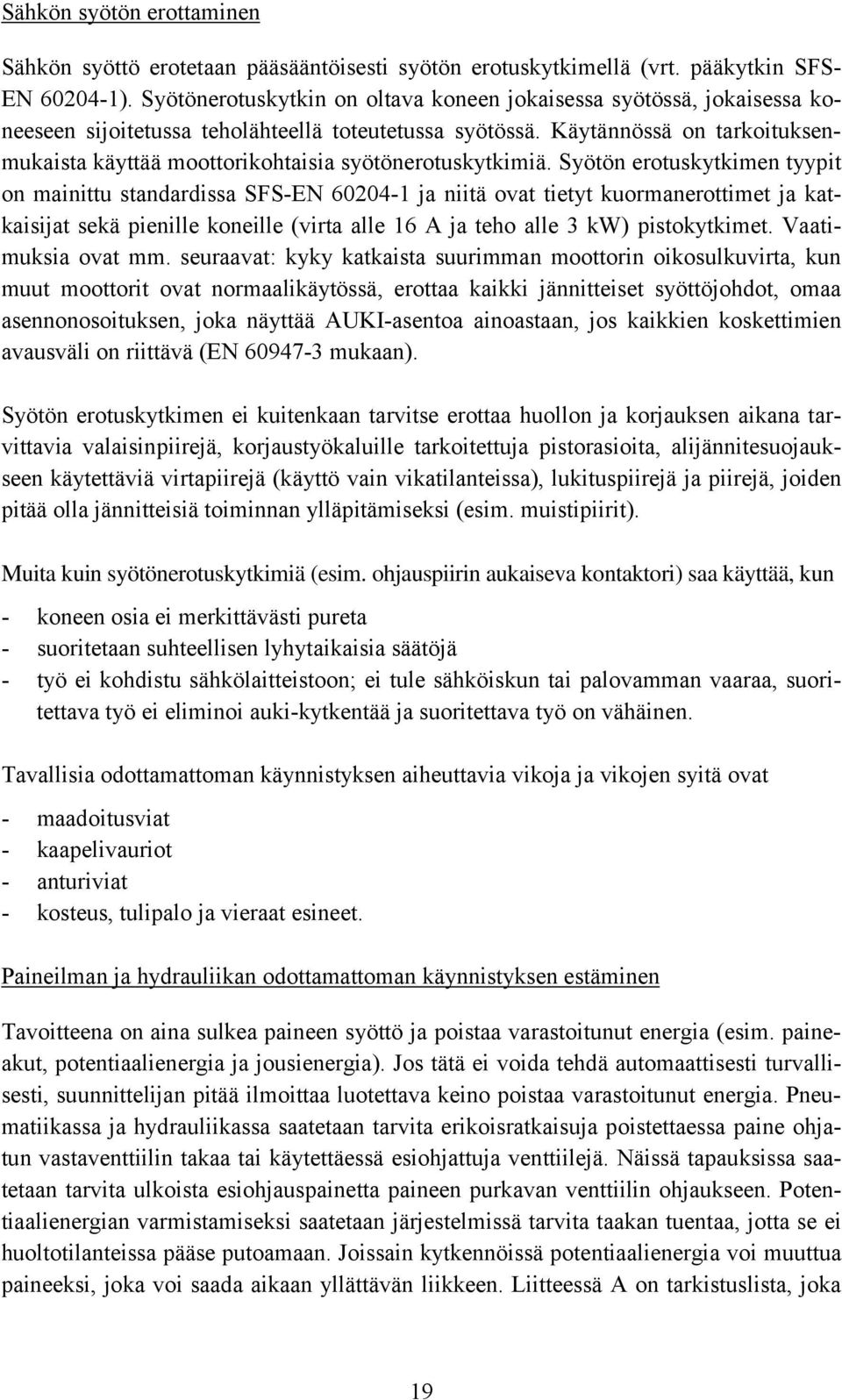 Käytännössä on tarkoituksenmukaista käyttää moottorikohtaisia syötönerotuskytkimiä.