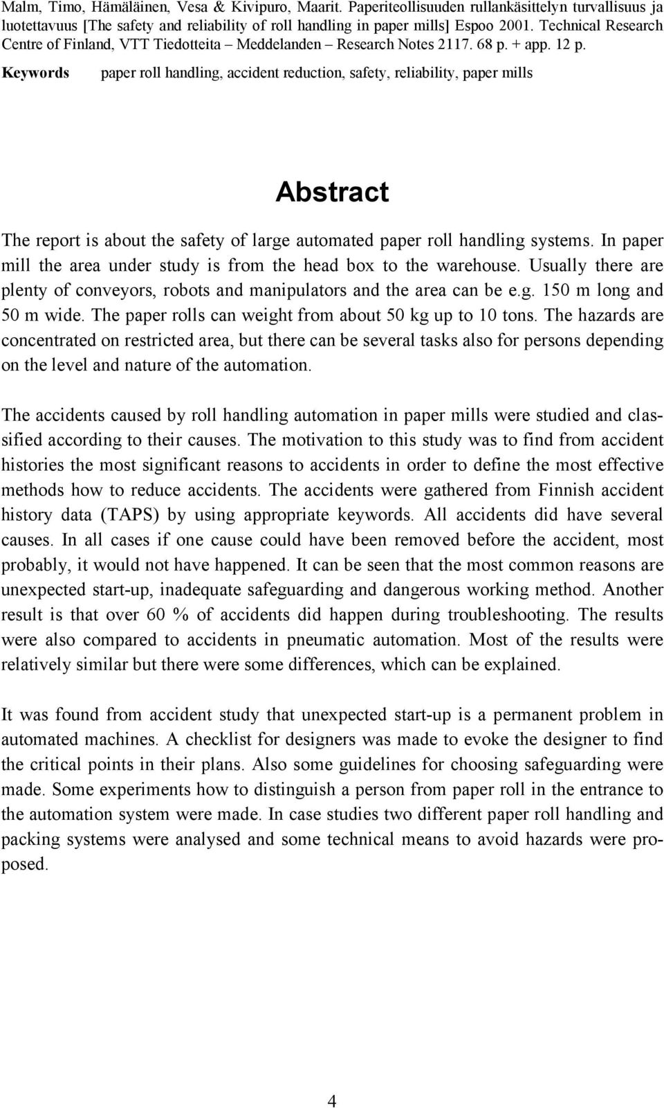 Keywords paper roll handling, accident reduction, safety, reliability, paper mills Abstract The report is about the safety of large automated paper roll handling systems.