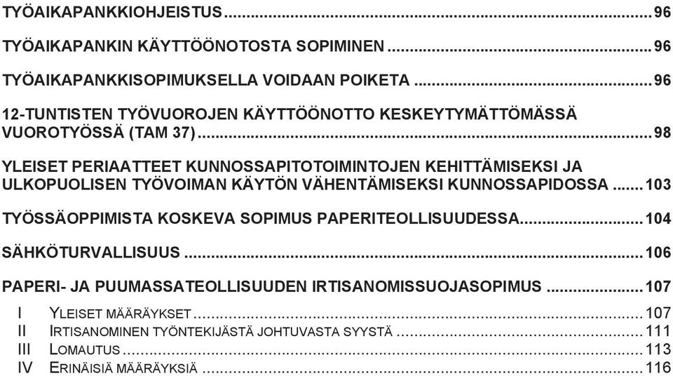 .. 98 YLEISET PERIAATTEET KUNNOSSAPITOTOIMINTOJEN KEHITTÄMISEKSI JA ULKOPUOLISEN TYÖVOIMAN KÄYTÖN VÄHENTÄMISEKSI KUNNOSSAPIDOSSA.