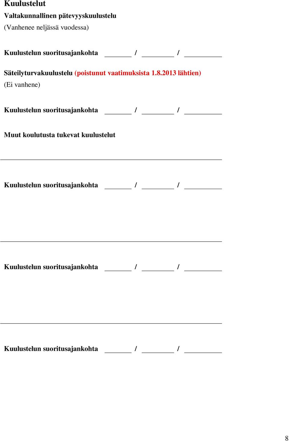 2013 lähtien) (Ei vanhene) Kuulustelun suoritusajankohta / / Muut koulutusta tukevat