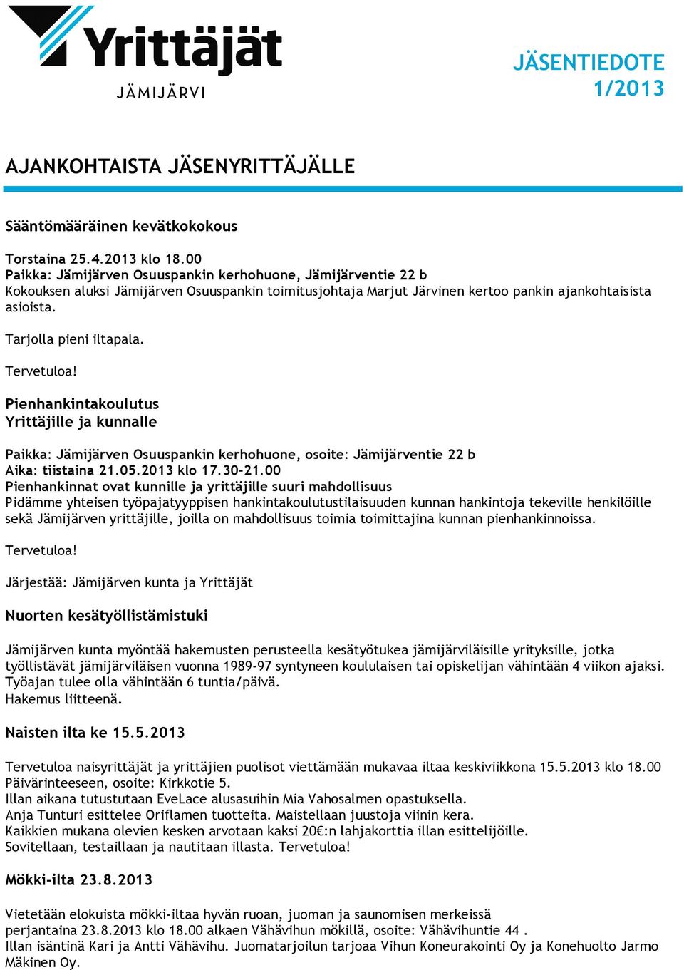 Tarjolla pieni iltapala. Tervetuloa! Pienhankintakoulutus Yrittäjille ja kunnalle Paikka: Jämijärven Osuuspankin kerhohuone, osoite: Jämijärventie 22 b Aika: tiistaina 21.05.2013 klo 17.30-21.