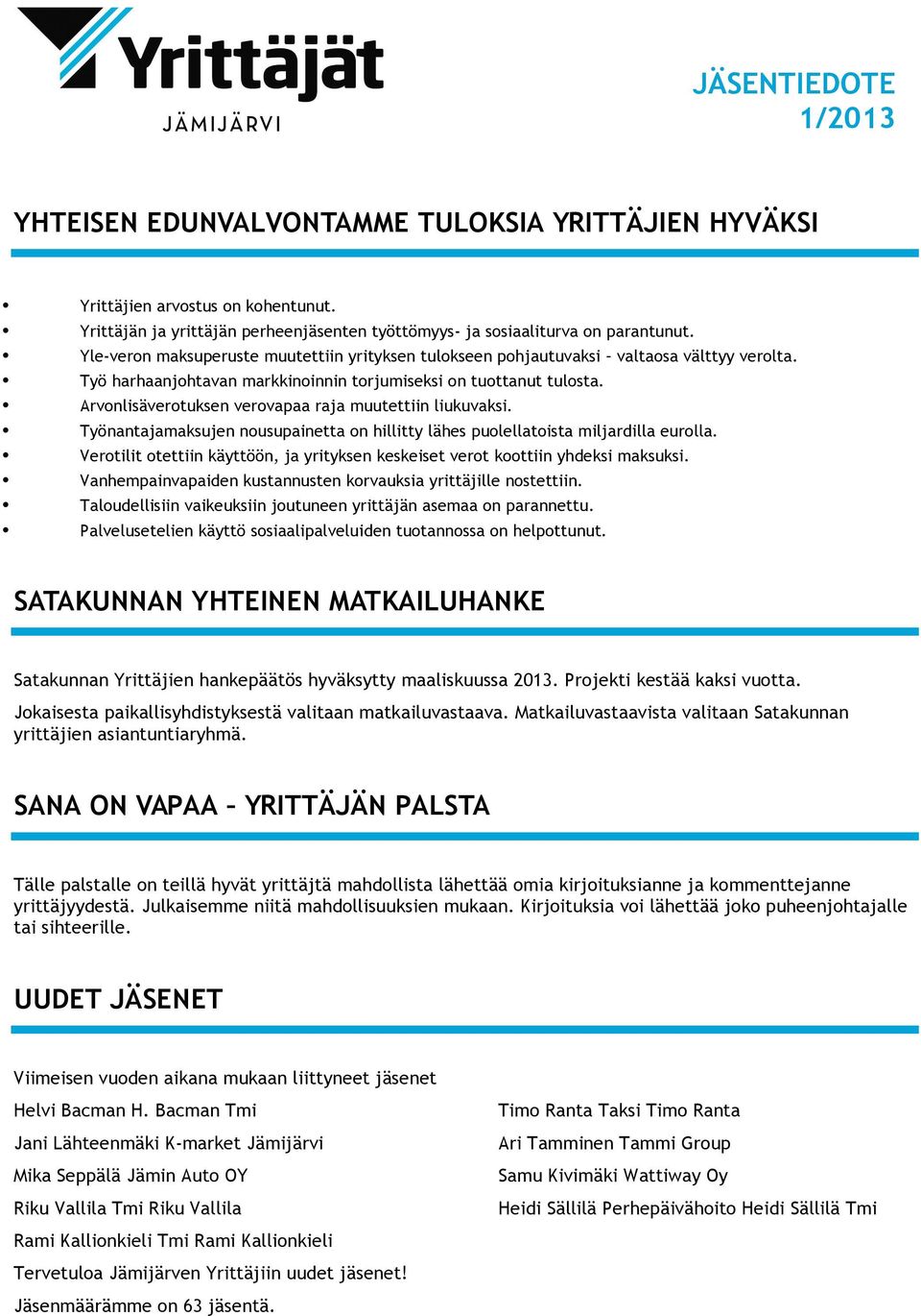 Arvonlisäverotuksen verovapaa raja muutettiin liukuvaksi. Työnantajamaksujen nousupainetta on hillitty lähes puolellatoista miljardilla eurolla.