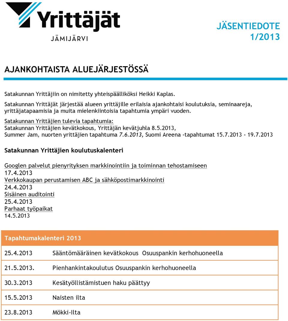 Satakunnan Yrittäjien tulevia tapahtumia: Satakunnan Yrittäjien kevätkokous, Yrittäjän kevätjuhla 8.5.2013, Summer Jam, nuorten yrittäjien tapahtuma 7.