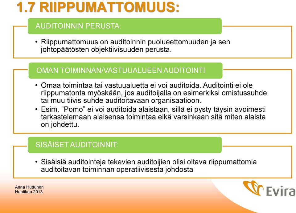 Auditointi ei ole riippumatonta myöskään, jos auditoijalla on esimerkiksi omistussuhde tai muu tiivis suhde auditoitavaan organisaatioon. Esim.