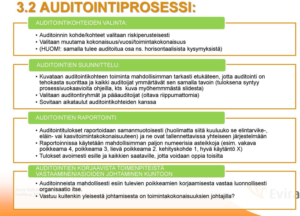 horisontaalisista kysymyksistä) AUDITOINTIEN SUUNNITTELU: Kuvataan auditointikohteen toiminta mahdollisimman tarkasti etukäteen, jotta auditointi on tehokasta suorittaa ja kaikki auditoijat