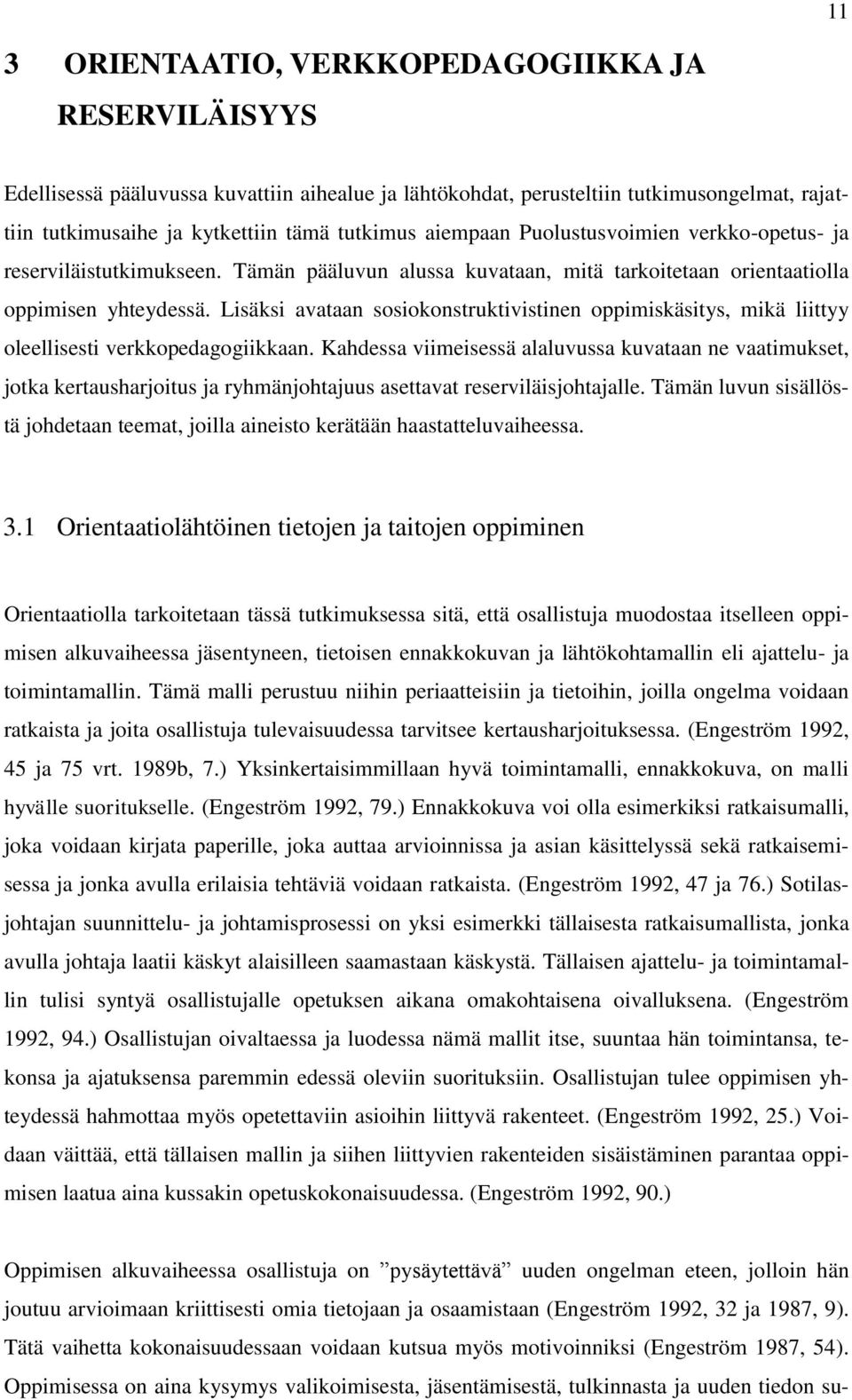 Lisäksi avataan sosiokonstruktivistinen oppimiskäsitys, mikä liittyy oleellisesti verkkopedagogiikkaan.