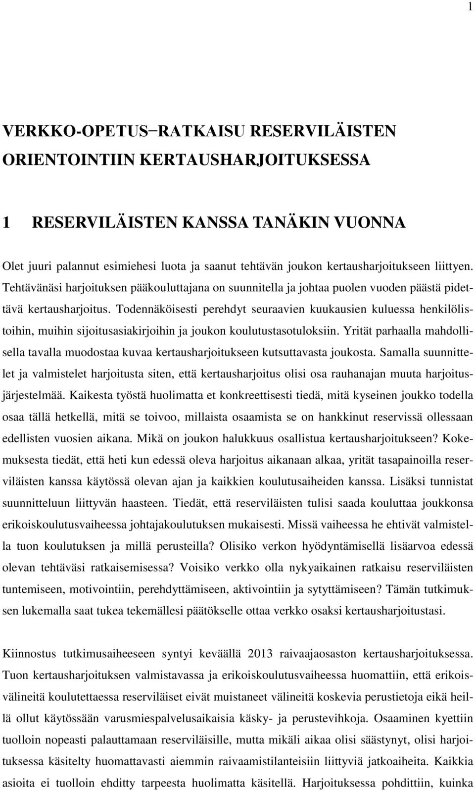 Todennäköisesti perehdyt seuraavien kuukausien kuluessa henkilölistoihin, muihin sijoitusasiakirjoihin ja joukon koulutustasotuloksiin.