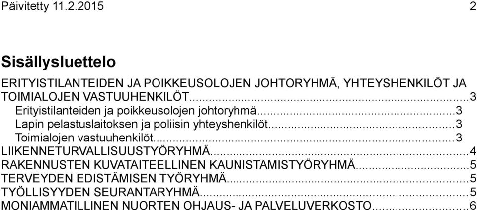 ..3 Erityistilanteiden ja poikkeusolojen johtoryhmä...3 Lapin pelastuslaitoksen ja poliisin yhteyshenkilöt.