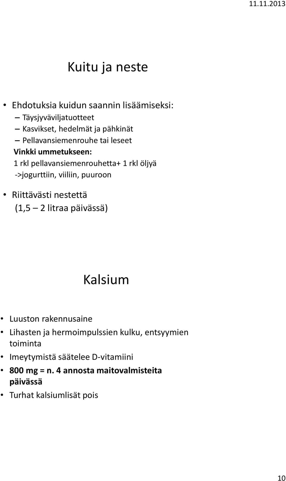 puuroon Riittävästi nestettä (1,5 2 litraa päivässä) Kalsium Luuston rakennusaine Lihasten ja hermoimpulssien kulku,