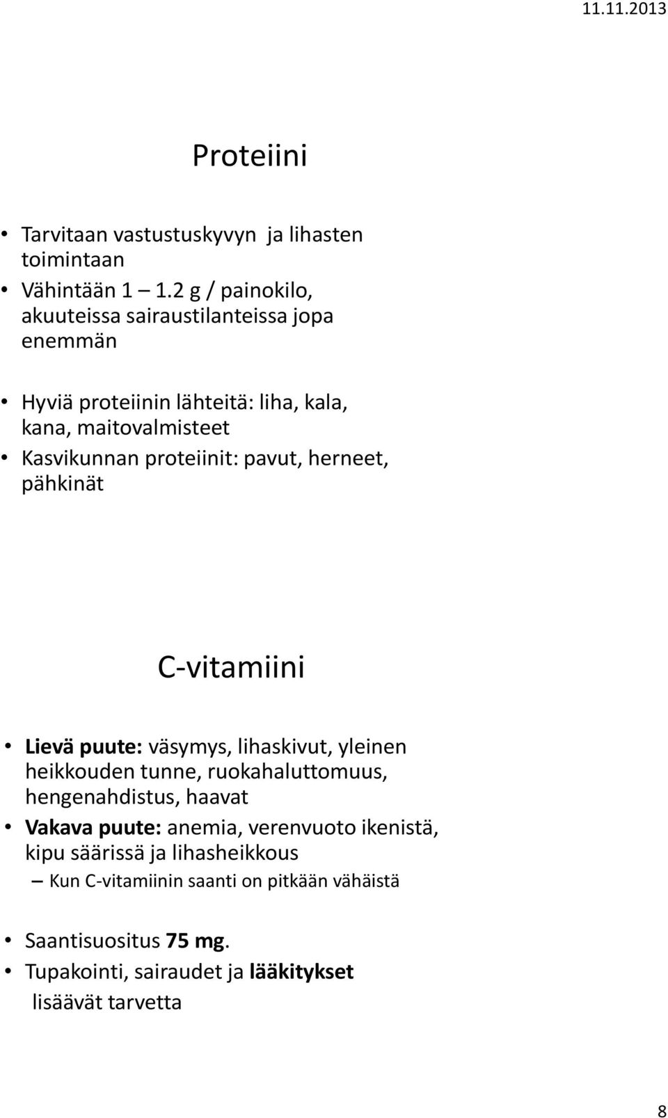 proteiinit: pavut, herneet, pähkinät C-vitamiini Lievä puute: väsymys, lihaskivut, yleinen heikkouden tunne, ruokahaluttomuus,