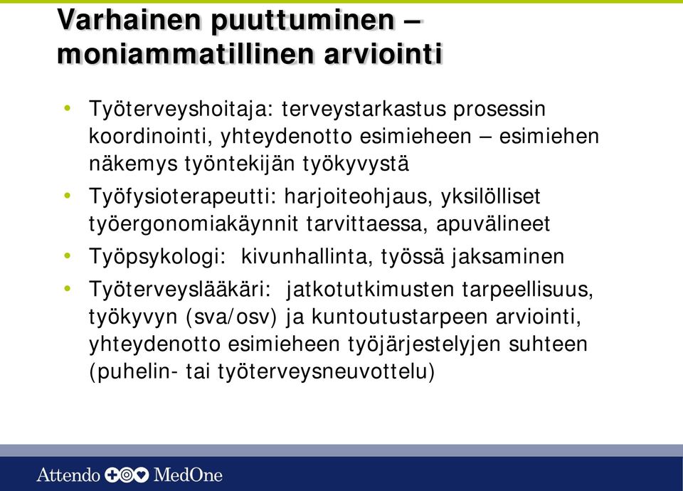 tarvittaessa, apuvälineet Työpsykologi: kivunhallinta, työssä jaksaminen Työterveyslääkäri: jatkotutkimusten tarpeellisuus,