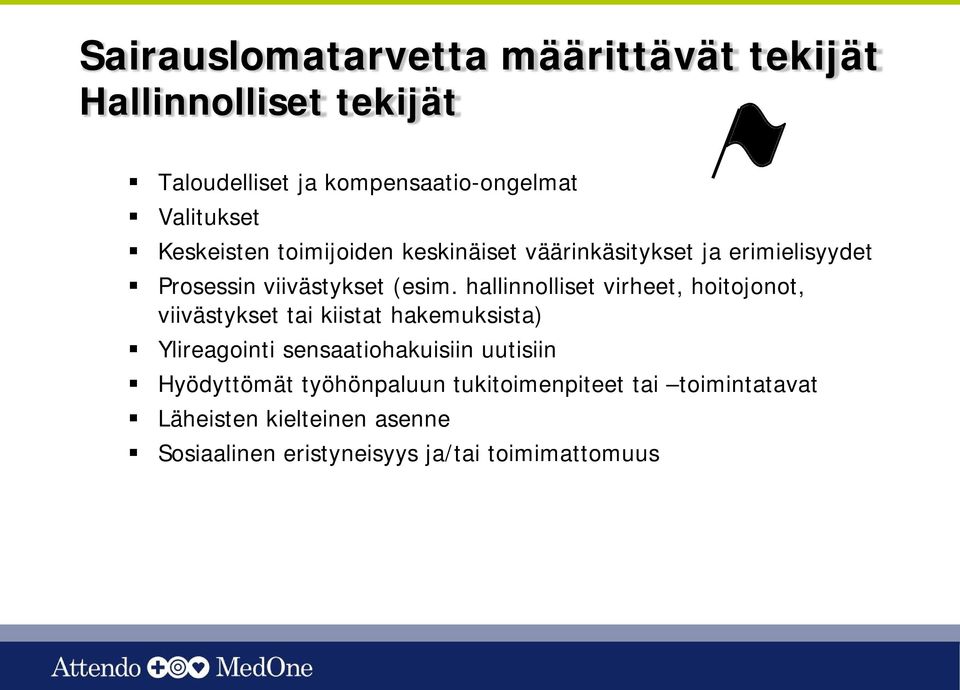 hallinnolliset virheet, hoitojonot, viivästykset tai kiistat hakemuksista) Ylireagointi sensaatiohakuisiin uutisiin