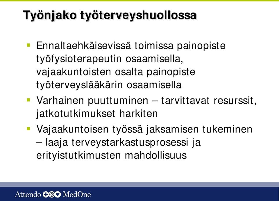 osaamisella Varhainen puuttuminen tarvittavat resurssit, jatkotutkimukset harkiten