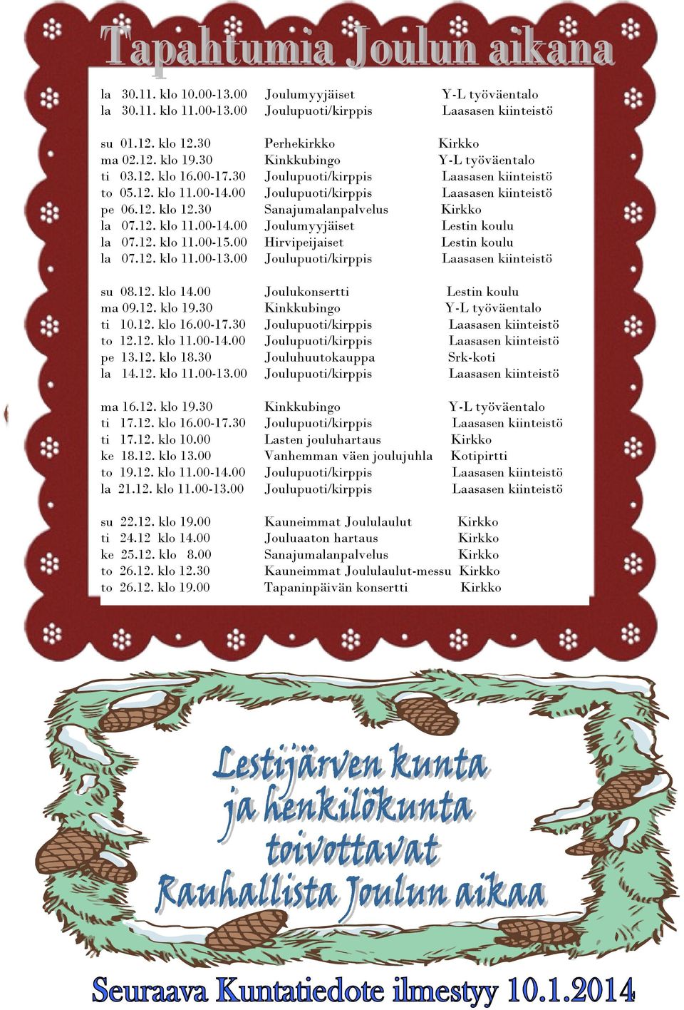 00-17.30 to 12.12. klo 11.00-14.00 pe 13.12. klo 18.30 la 14.12. klo 11.00-13.00 Joulukonsertti Kinkkubingo Jouluhuutokauppa Lestin koulu Srk-koti ma 16.12. klo 19.30 ti 17.12. klo 16.00-17.30 ti 17.12. klo 10.