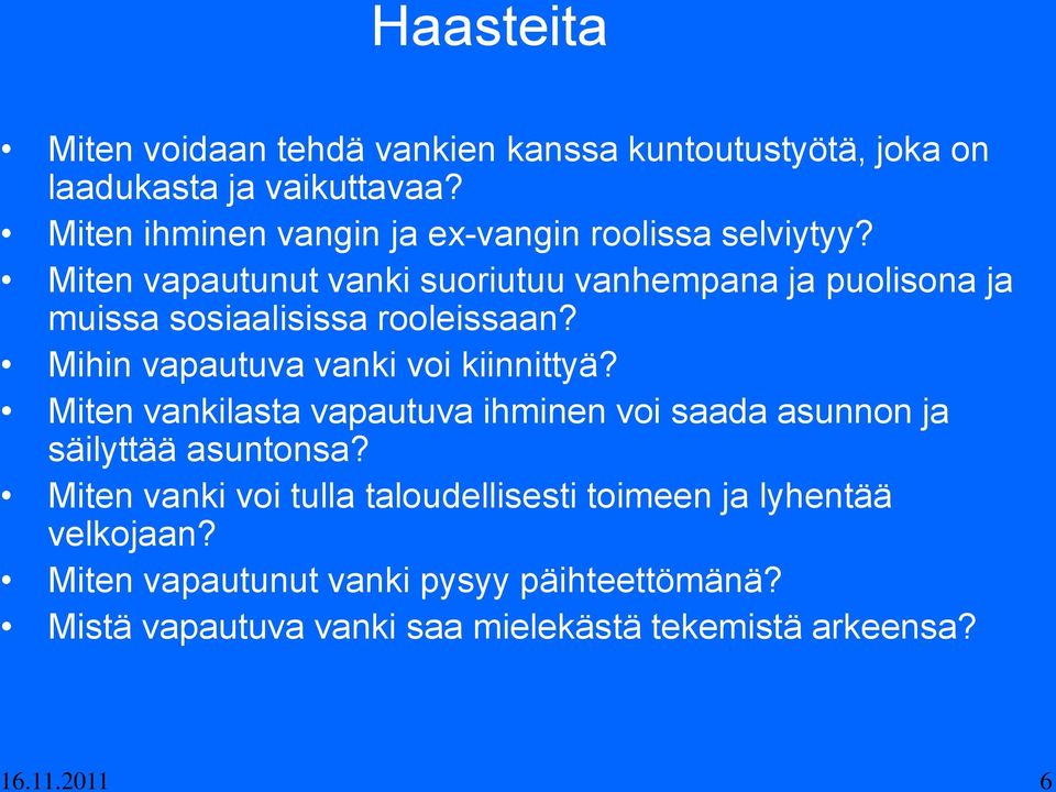 Miten vapautunut vanki suoriutuu vanhempana ja puolisona ja muissa sosiaalisissa rooleissaan? Mihin vapautuva vanki voi kiinnittyä?