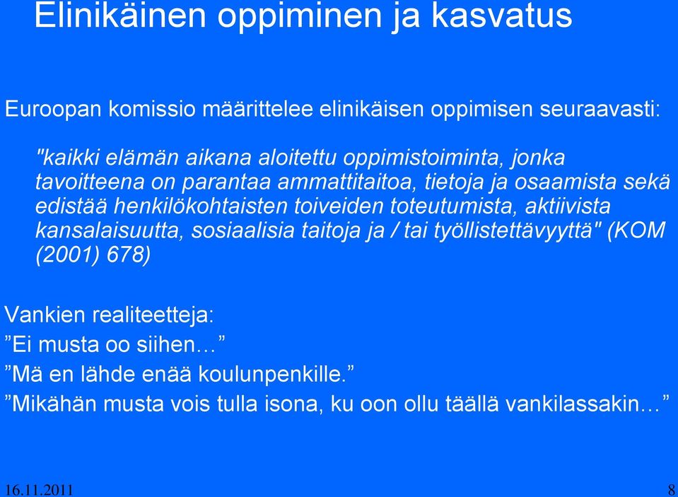 toiveiden toteutumista, aktiivista kansalaisuutta, sosiaalisia taitoja ja / tai työllistettävyyttä" (KOM (2001) 678) Vankien