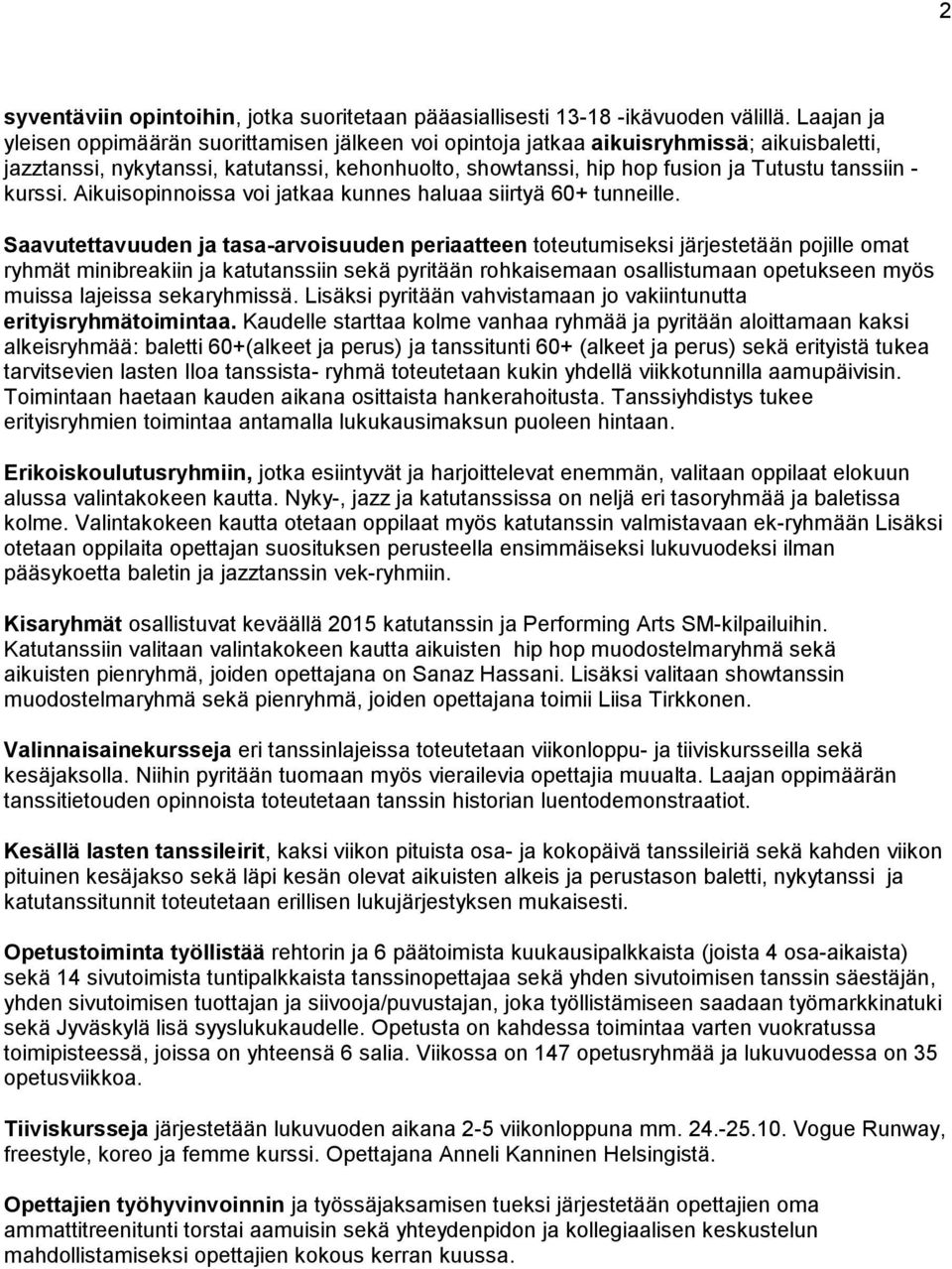 kurssi. Aikuisopinnoissa voi jatkaa kunnes haluaa siirtyä 60+ tunneille.