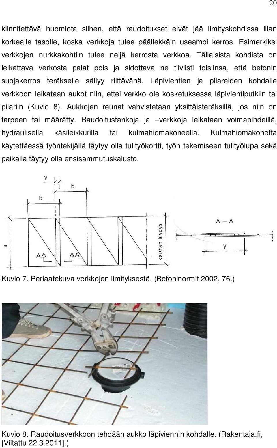 Tällaisista kohdista on leikattava verkosta palat pois ja sidottava ne tiiviisti toisiinsa, että betonin suojakerros teräkselle säilyy riittävänä.