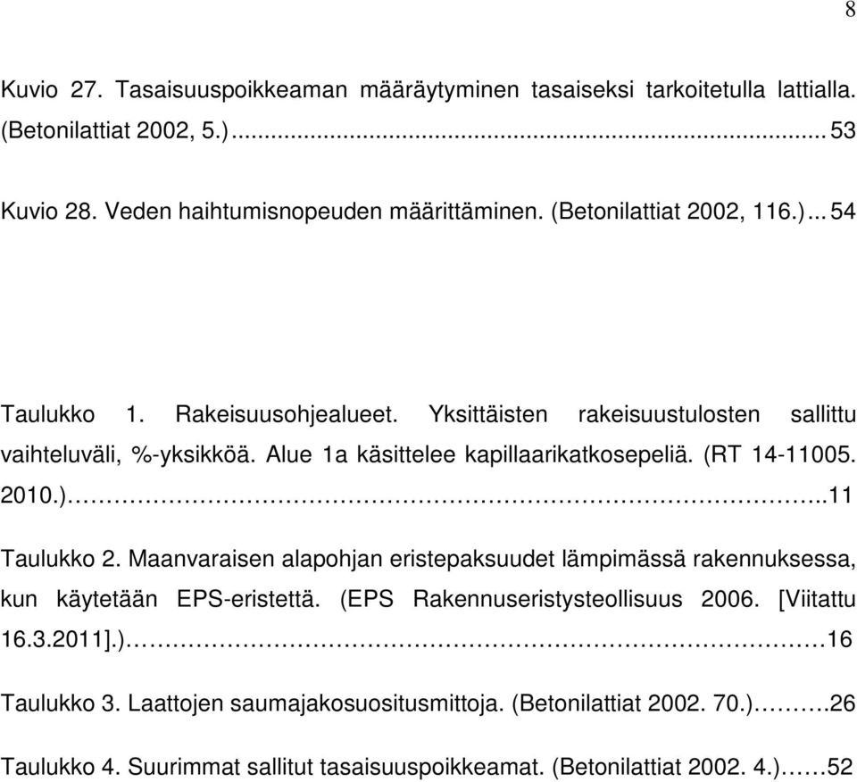 Alue 1a käsittelee kapillaarikatkosepeliä. (RT 14-11005. 2010.)..11 Taulukko 2.