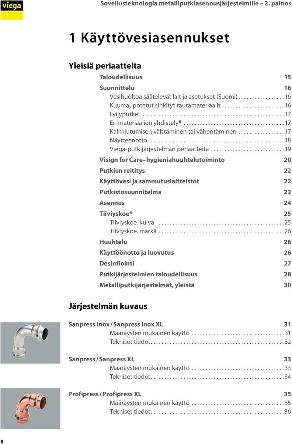 .................................... 17 Kalkkiutumisen välttäminen tai vähentäminen................. 17 Näytteenotto.................................................. 18 Viega-putkijärjestelmän periaatteita.