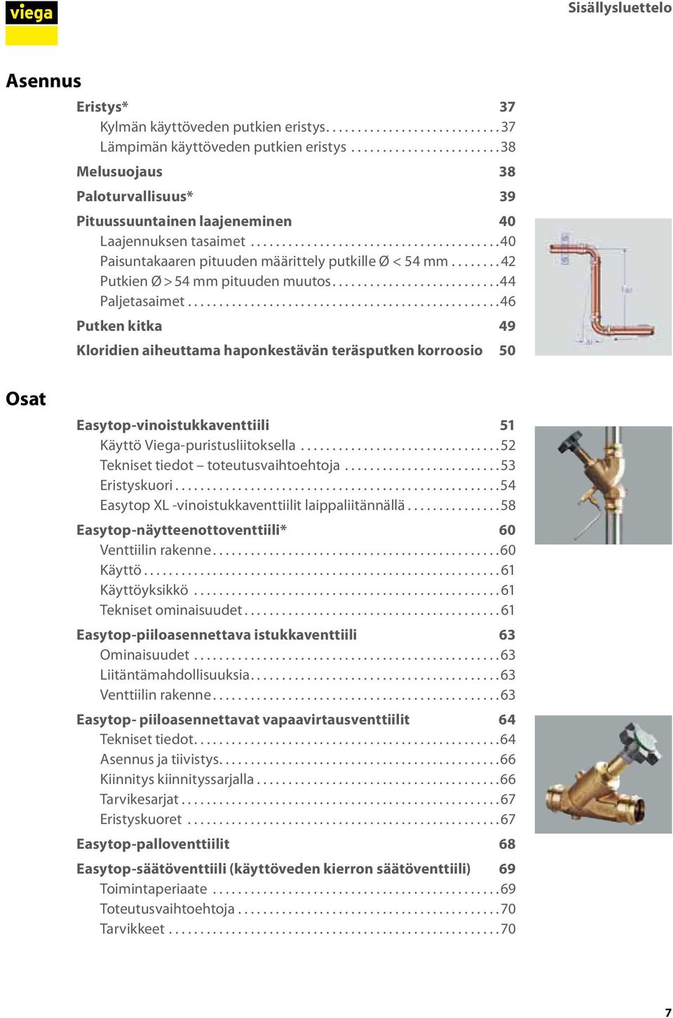 ....... 42 Putkien Ø > 54 mm pituuden muutos........................... 44 Paljetasaimet.