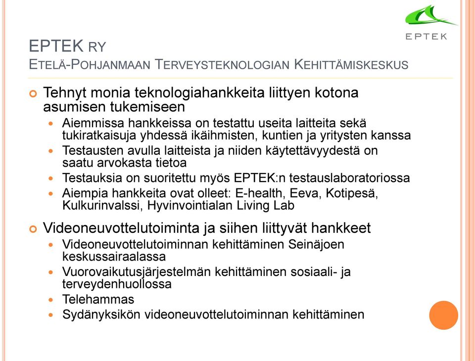 testauslaboratoriossa Aiempia hankkeita ovat olleet: E-health, Eeva, Kotipesä, Kulkurinvalssi, Hyvinvointialan Living Lab Videoneuvottelutoiminta ja siihen liittyvät hankkeet