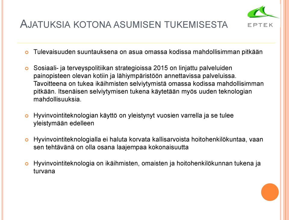 Itsenäisen selviytymisen tukena käytetään myös uuden teknologian mahdollisuuksia.