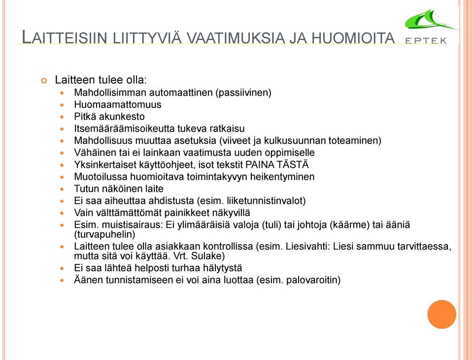 toimintakyvyn heikentyminen Tutun näköinen laite Ei saa aiheuttaa ahdistusta (esim. liiketunnistinvalot) Vain välttämättömät painikkeet näkyvillä Esim.