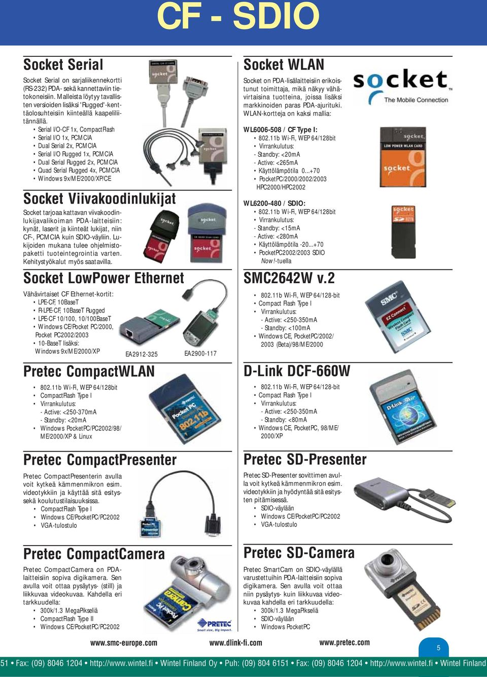 Serial I/O-CF 1x, CompactFlash Serial I/O 1x, PCMCIA Dual Serial 2x, PCMCIA Serial I/O Rugged 1x, PCMCIA Dual Serial Rugged 2x, PCMCIA Quad Serial Rugged 4x, PCMCIA Windows 9x/ME/2000/XP/CE Socket