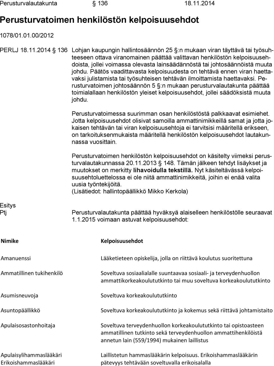 2014 136 Lohjan kaupungin hallintosäännön 25 :n mukaan viran täyttävä tai työ suhtee seen ottava viranomainen päättää valittavan henkilöstön kel poi suus ehdois ta, jollei voimassa olevasta