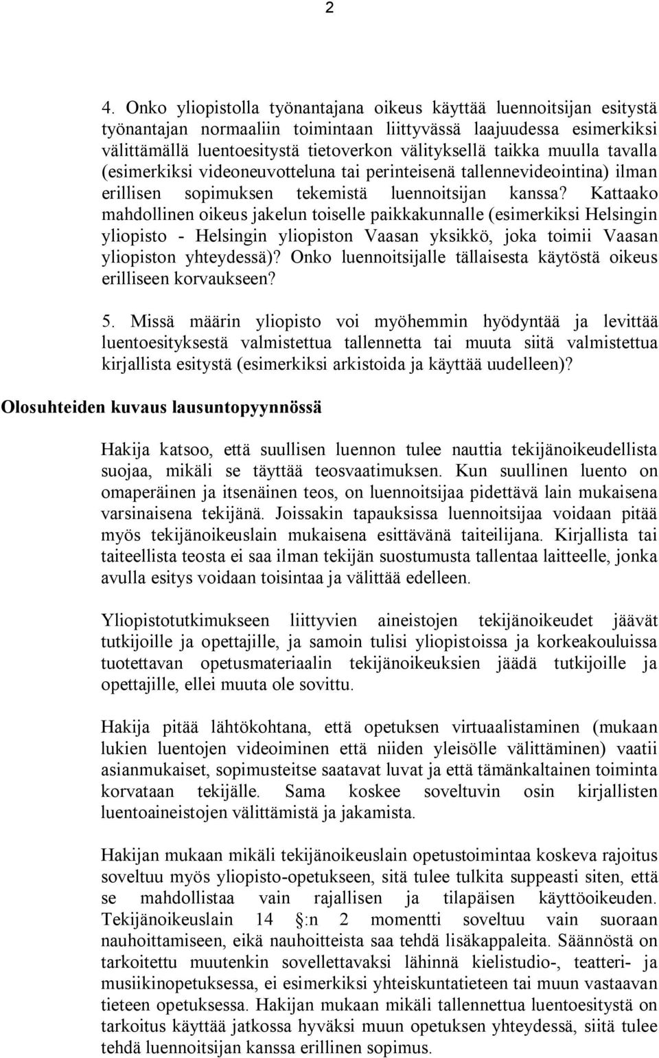 Kattaako mahdollinen oikeus jakelun toiselle paikkakunnalle (esimerkiksi Helsingin yliopisto - Helsingin yliopiston Vaasan yksikkö, joka toimii Vaasan yliopiston yhteydessä)?