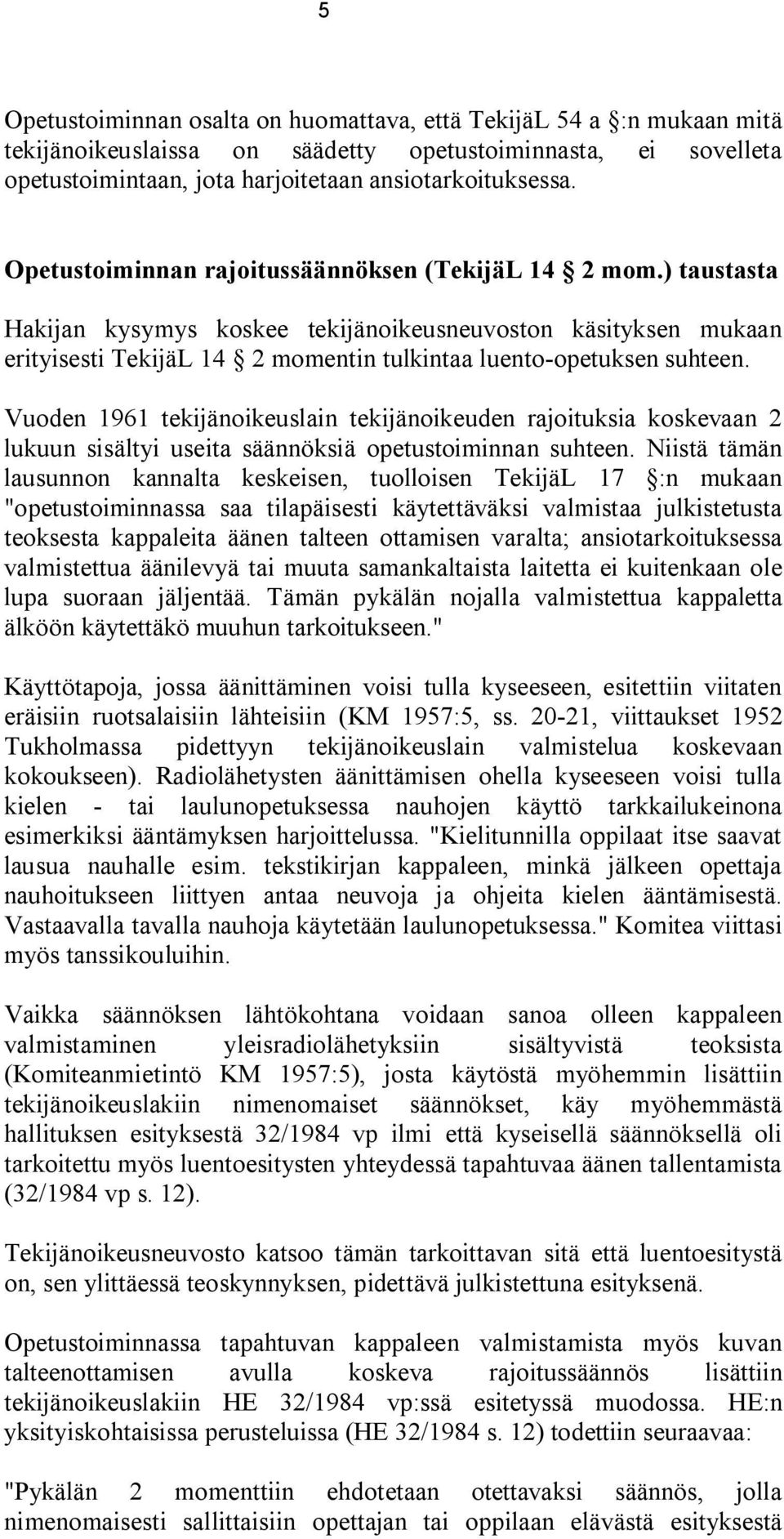 Vuoden 1961 tekijänoikeuslain tekijänoikeuden rajoituksia koskevaan 2 lukuun sisältyi useita säännöksiä opetustoiminnan suhteen.