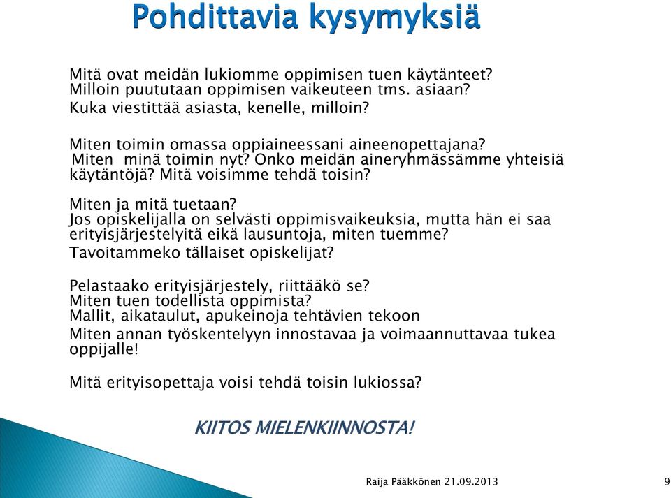 Jos opiskelijalla on selvästi oppimisvaikeuksia, mutta hän ei saa erityisjärjestelyitä eikä lausuntoja, miten tuemme? Tavoitammeko tällaiset opiskelijat?