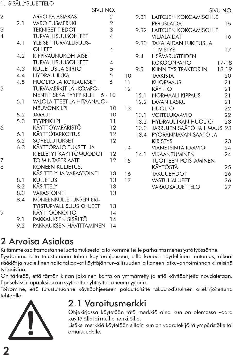 3 TYYPPIKILPI 11 6 KÄYTTÖYMPÄRISTÖ 12 6.1 KÄYTTÖTARKOITUS 12 6.2 SOVELLUTUKSET 12 6.