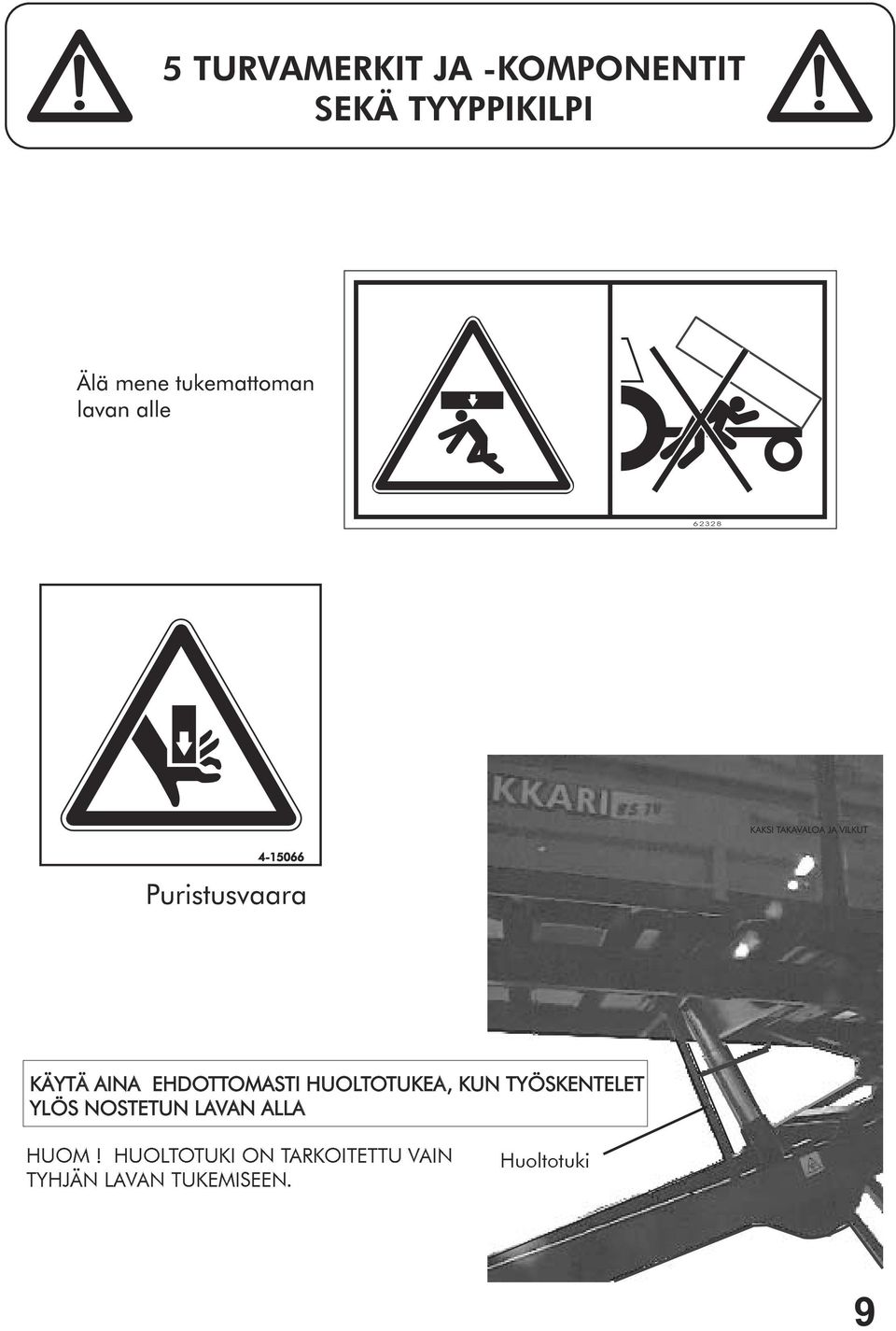 TYÖSKENTELET YLÖS NOSTETUN LAVAN ALLA HUOM!