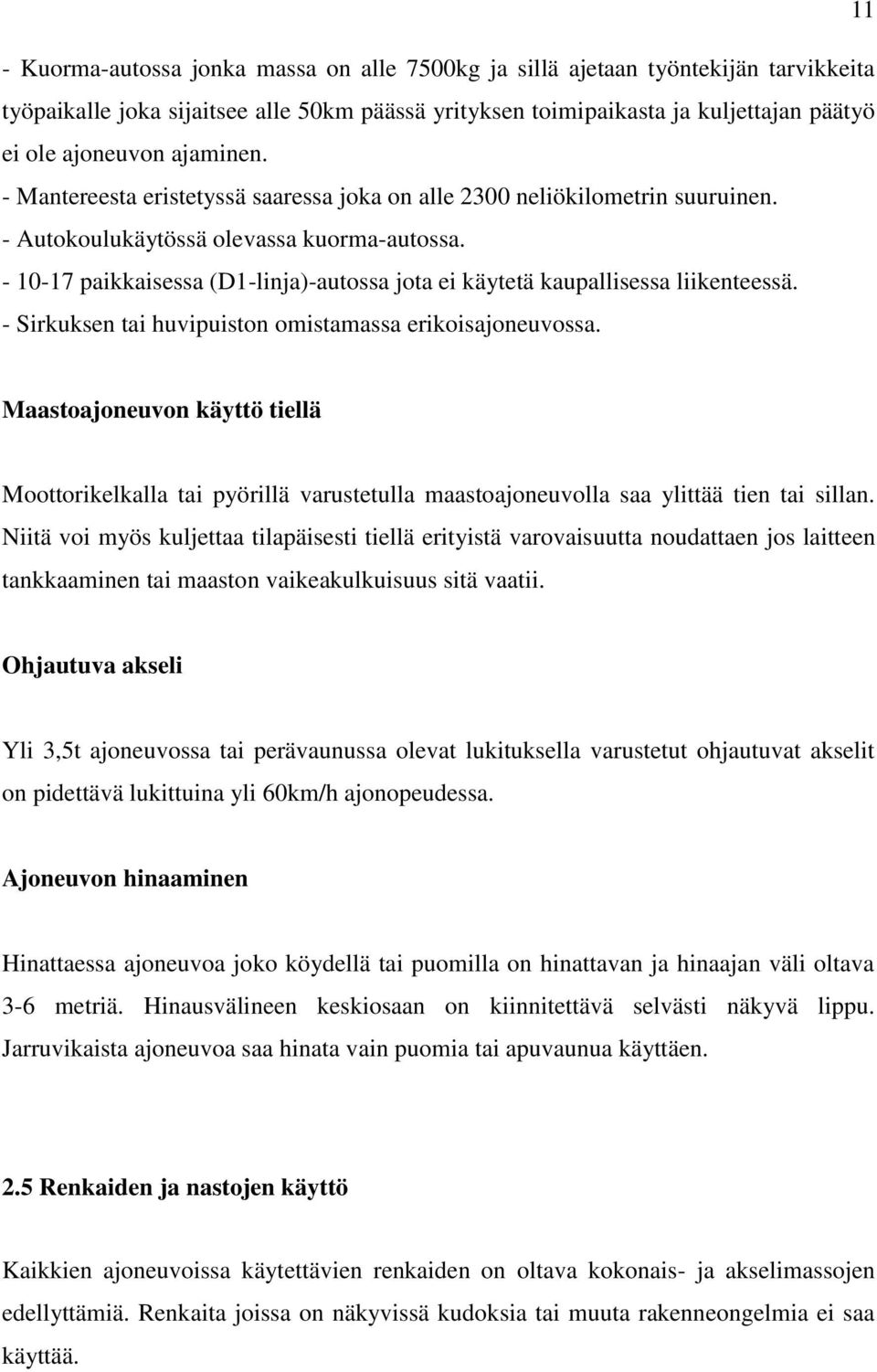 - 10-17 paikkaisessa (D1-linja)-autossa jota ei käytetä kaupallisessa liikenteessä. - Sirkuksen tai huvipuiston omistamassa erikoisajoneuvossa.