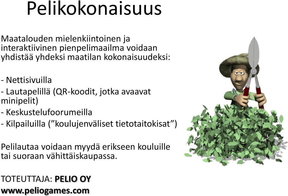 minipelit) - Keskustelufoorumeilla - Kilpailuilla ( koulujenväliset tietotaitokisat ) Pelilautaa
