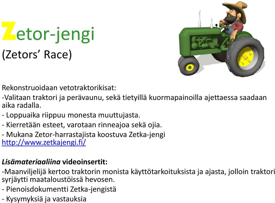- Mukana Zetor-harrastajista koostuva Zetka-jengi http://www.zetkajengi.