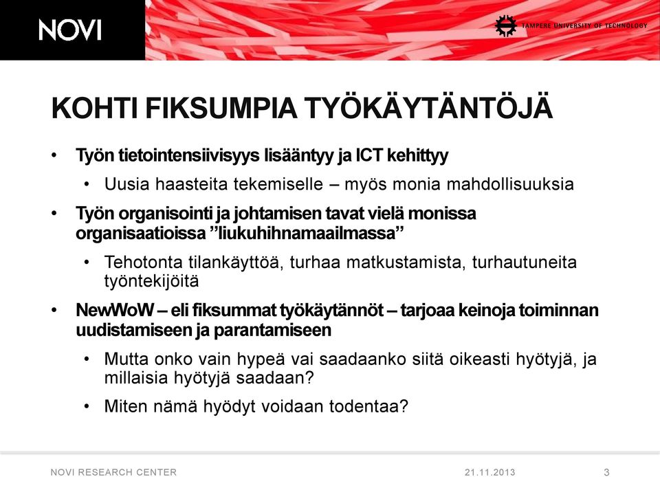 turhautuneita työntekijöitä NewWoW eli fiksummat työkäytännöt tarjoaa keinoja toiminnan uudistamiseen ja parantamiseen Mutta onko vain