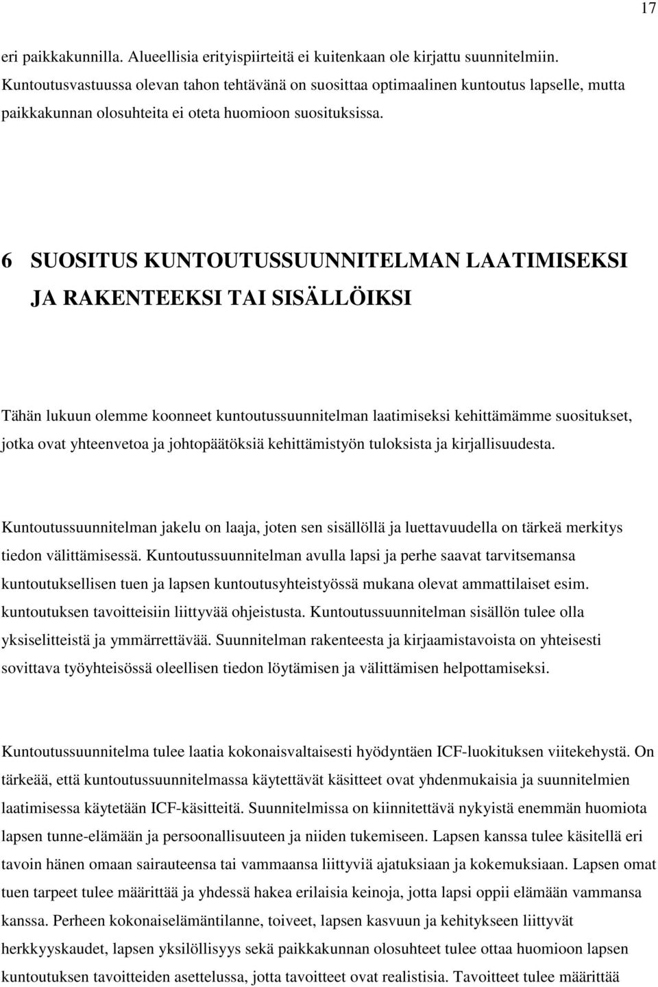 6 SUOSITUS KUNTOUTUSSUUNNITELMAN LAATIMISEKSI JA RAKENTEEKSI TAI SISÄLLÖIKSI Tähän lukuun olemme koonneet kuntoutussuunnitelman laatimiseksi kehittämämme suositukset, jotka ovat yhteenvetoa ja