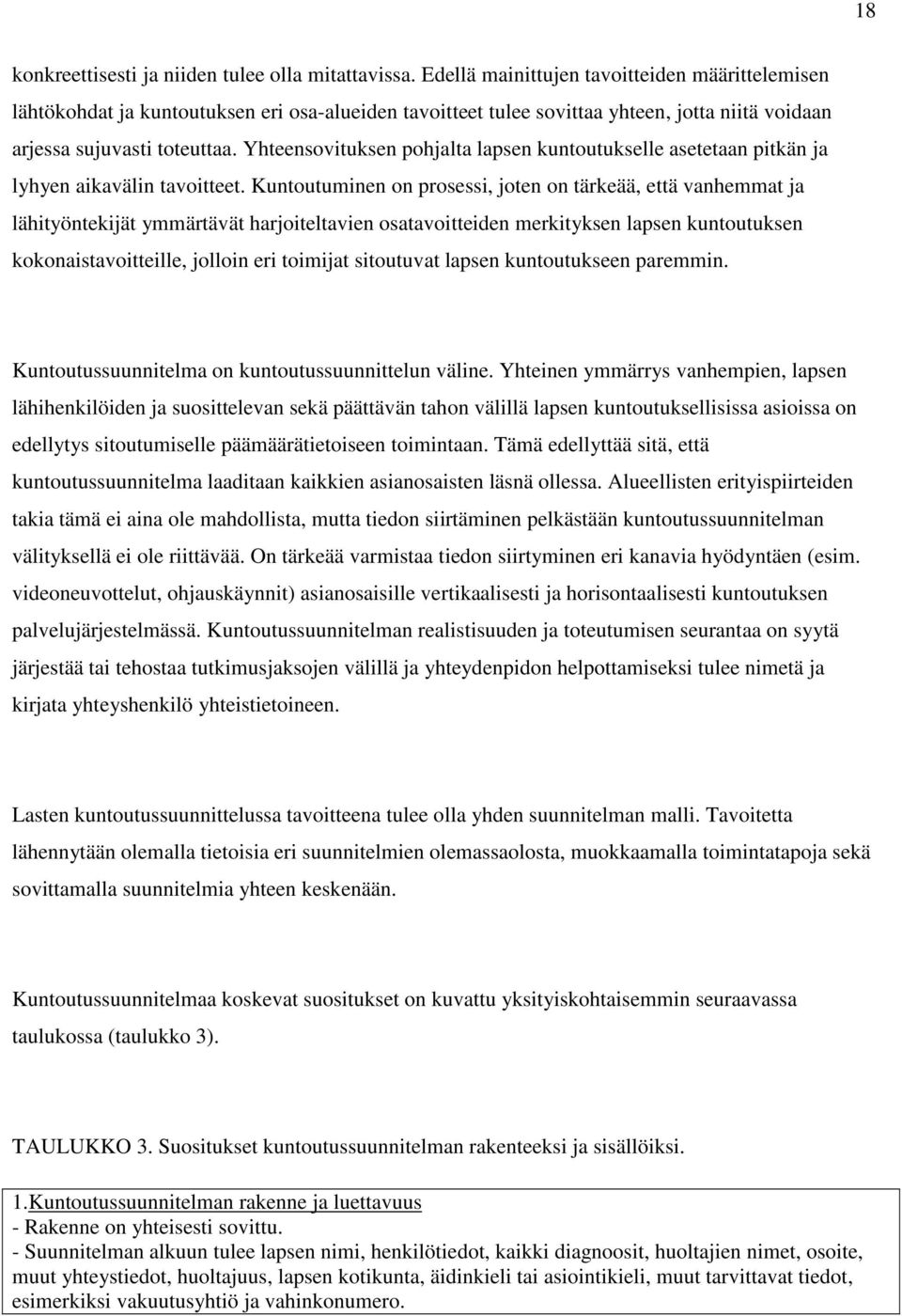 Yhteensovituksen pohjalta lapsen kuntoutukselle asetetaan pitkän ja lyhyen aikavälin tavoitteet.