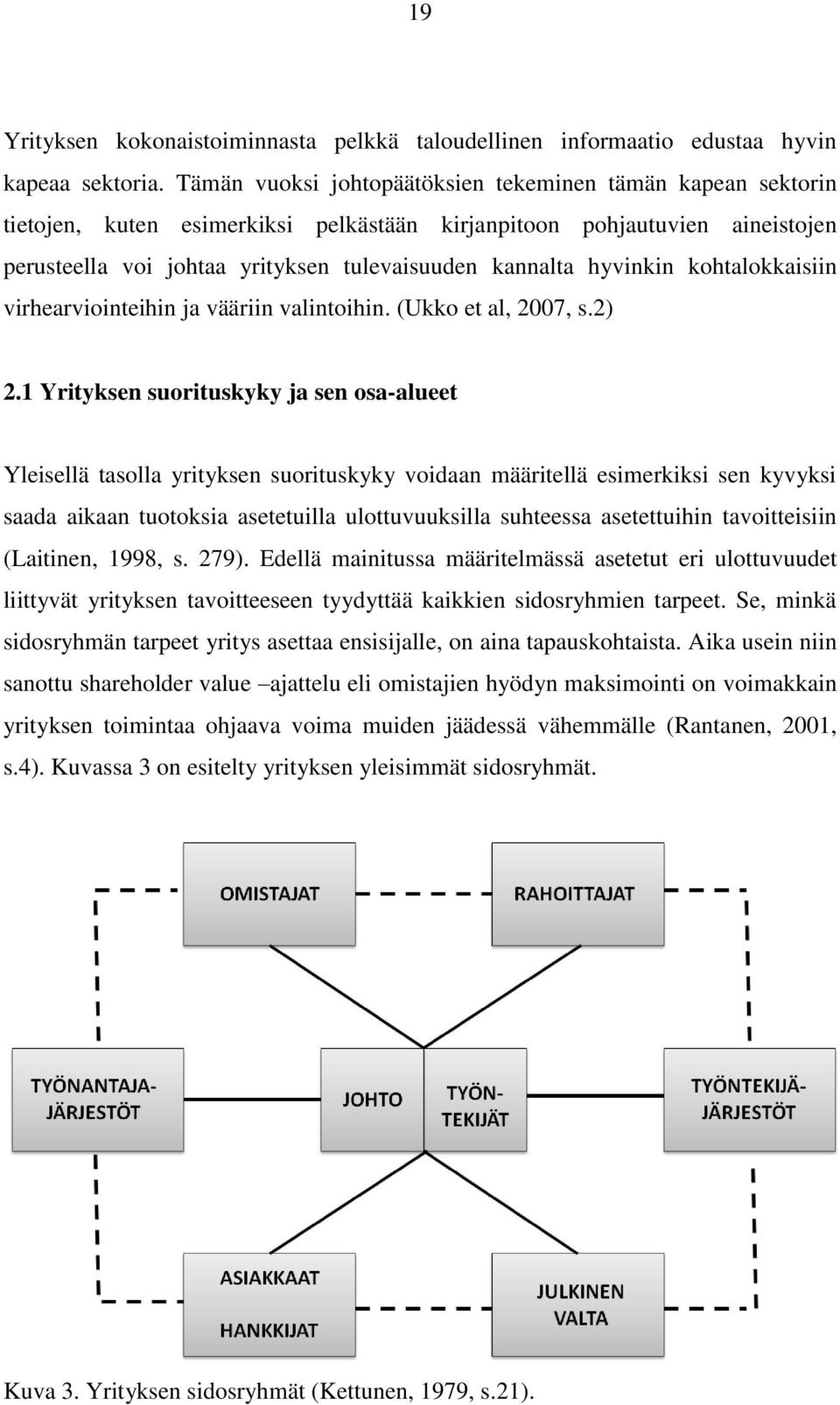 hyvinkin kohtalokkaisiin virhearviointeihin ja vääriin valintoihin. (Ukko et al, 2007, s.2) 2.