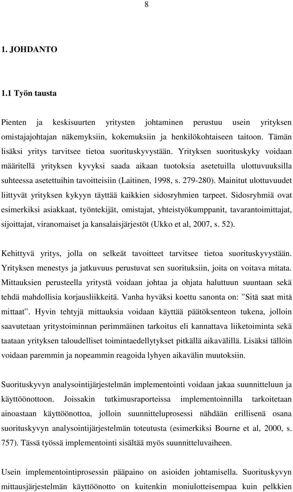 Yrityksen suorituskyky voidaan määritellä yrityksen kyvyksi saada aikaan tuotoksia asetetuilla ulottuvuuksilla suhteessa asetettuihin tavoitteisiin (Laitinen, 1998, s. 279-280).