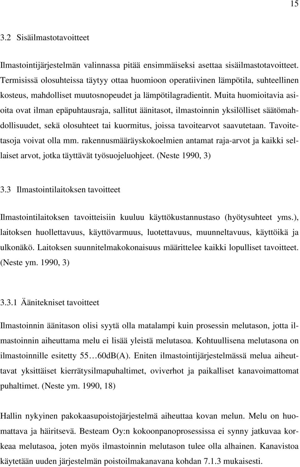 Muita huomioitavia asioita ovat ilman epäpuhtausraja, sallitut äänitasot, ilmastoinnin yksilölliset säätömahdollisuudet, sekä olosuhteet tai kuormitus, joissa tavoitearvot saavutetaan.