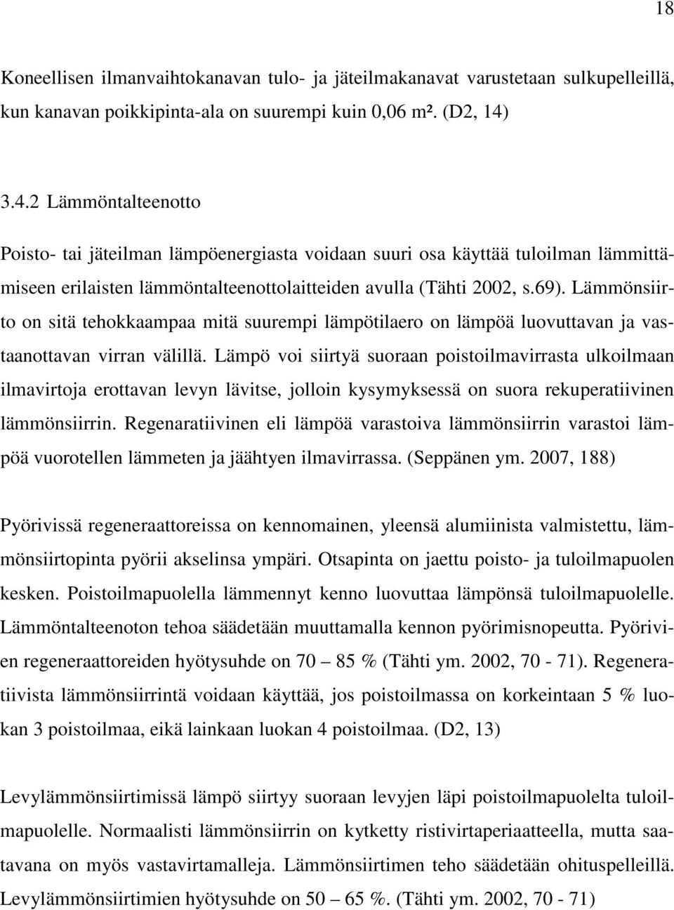 Lämmönsiirto on sitä tehokkaampaa mitä suurempi lämpötilaero on lämpöä luovuttavan ja vastaanottavan virran välillä.