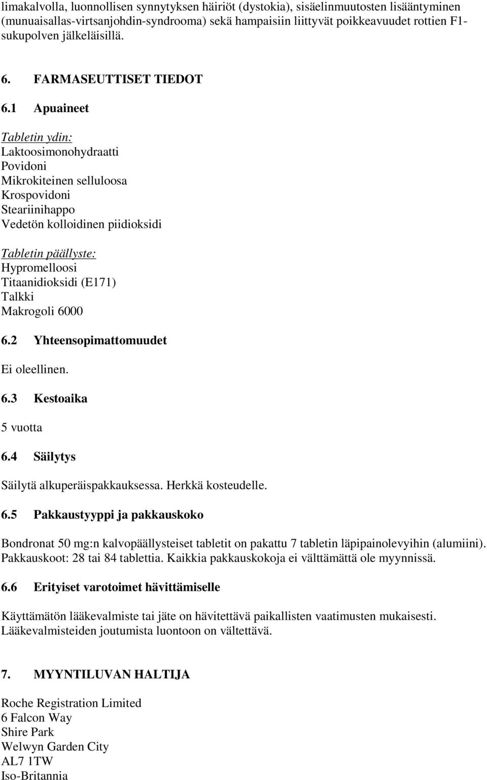 1 Apuaineet Tabletin ydin: Laktoosimonohydraatti Povidoni Mikrokiteinen selluloosa Krospovidoni Steariinihappo Vedetön kolloidinen piidioksidi Tabletin päällyste: Hypromelloosi Titaanidioksidi (E171)