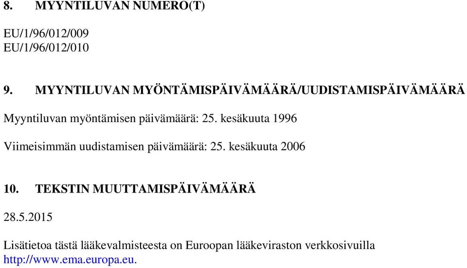 kesäkuuta 1996 Viimeisimmän uudistamisen päivämäärä: 25. kesäkuuta 2006 10.